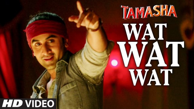 WAT WAT WAT full VIDEO song | Tamasha Movie Songs 2015 | Ranbir Kapoor, Deepika Padukone