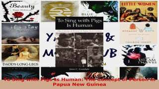 Read  To Sing with Pigs Is Human The Concept of Person in Papua New Guinea Ebook Free