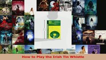 Read  How to Play the Irish Tin Whistle PDF Online