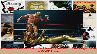 Read  Ultimate Warrior A Life Lived Forever The Legend of a WWE Hero Ebook Online