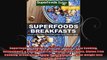 Superfoods Breakfasts Over 50 Quick  Easy Cooking Antioxidants  Phytochemicals Whole