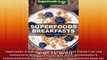 Superfoods Breakfasts Over 40 Quick  Easy Gluten Free Low Cholesterol Whole Foods