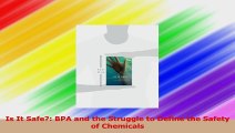 Is It Safe BPA and the Struggle to Define the Safety of Chemicals Download