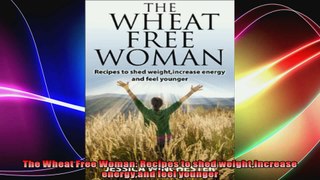 The Wheat Free Woman Recipes to shed weightincrease energyand feel younger