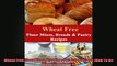 Wheat Free Flour Mixes Breads and Pastry Recipes How To Be Wheat Free Book 2