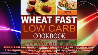 Wheat Fast Low Carb CookBook for Weight Loss Top 49 Wheat Free Beginners Recipes Who Want