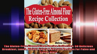 The GlutenFree Almond Flour Recipe Collection 50 Delicious Breakfast Lunch Dinner Snack