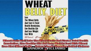 Wheat Belly Diet Lose The Wheat Belly And Start A Total Health Revolution Live Healthy