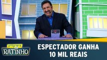 Espectador ganha 10 mil reais
