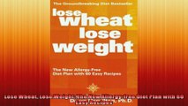 Lose Wheat Lose Weight The New Allergyfree Diet Plan with 60 Easy Recipes