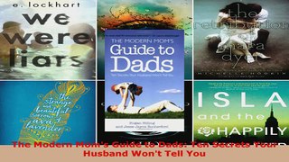Download  The Modern Moms Guide to Dads Ten Secrets Your Husband Wont Tell You PDF Free