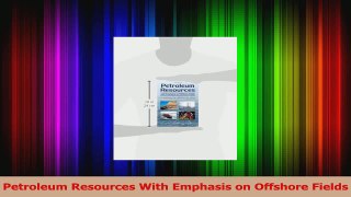 Read  Petroleum Resources With Emphasis on Offshore Fields PDF Online