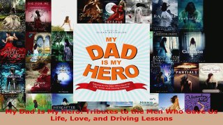 Read  My Dad Is My Hero Tributes to the Men Who Gave Us Life Love and Driving Lessons EBooks Online