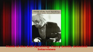 PDF Download  Think of the Self Speaking Harry Smith Selected Interviews Download Online