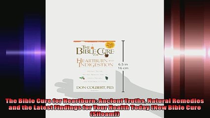 The Bible Cure for Heartburn Ancient Truths Natural Remedies and the Latest Findings for