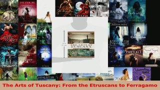 Read  The Arts of Tuscany From the Etruscans to Ferragamo EBooks Online