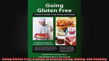 Going Gluten Free A Guide to Healthy Living Dining and Cooking