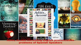 Read  Adios Accent Correcting English pronunciation problems of Spanish Speakers Ebook Free
