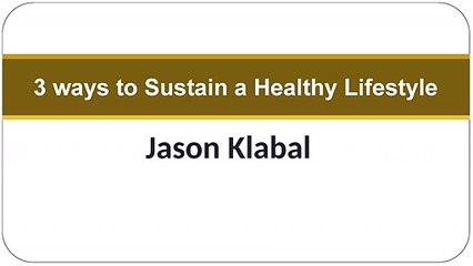 Jason Klabal : 3 ways to Sustain a Healthy Lifestyle