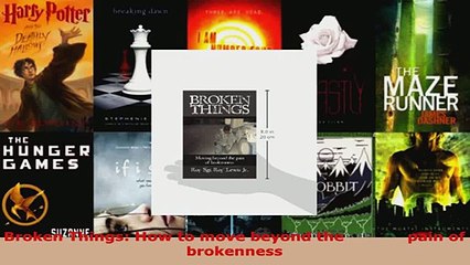 Read  Broken Things How to move beyond the             pain of brokenness EBooks Online