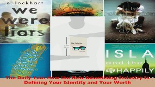 Read  The Daily You How the New Advertising Industry Is Defining Your Identity and Your Worth Ebook Free