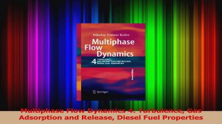Download  Multiphase Flow Dynamics 4 Turbulence Gas Adsorption and Release Diesel Fuel Properties PDF Online
