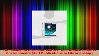 Download  The Changing Academic Library Operations Culture Environments Acrl Publications in PDF Free