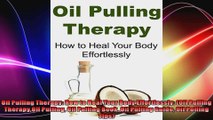 Oil Pulling Therapy How to Heal Your Body Effortlessly Oil Pulling TherapyOil Pulling