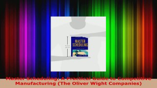 Read  Master Scheduling A Practical Guide to Competitive Manufacturing The Oliver Wight EBooks Online