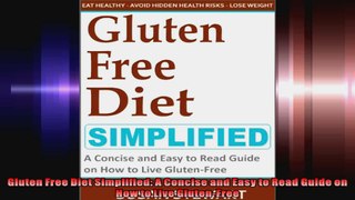 Gluten Free Diet Simplified A Concise and Easy to Read Guide on How to Live GlutenFree