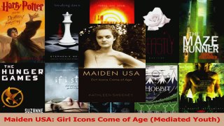 Read  Maiden USA Girl Icons Come of Age Mediated Youth Ebook Free