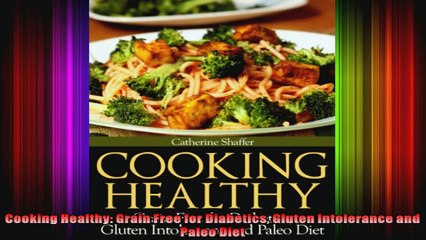 Cooking Healthy Grain Free for Diabetics Gluten Intolerance and Paleo Diet