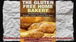 The Gluten Free Home Bakery  40 Delicious Recipes  Breads Cakes Cookies And Bars