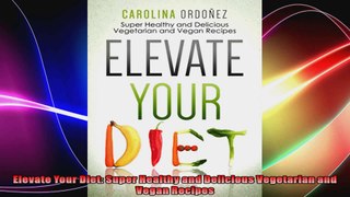 Elevate Your Diet Super Healthy and Delicious Vegetarian and Vegan Recipes