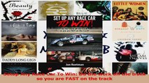Download  Setup Any Race Car To Win Do the work off the track so you are FAST on the track Ebook Online