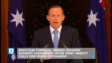 Malcolm Turnbull warns against blanket statements after Tony Abbott calls for Islam to change