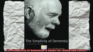 The Simplicity Of Dementia A Guide For Family And Carers