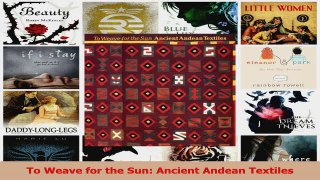 Read  To Weave for the Sun Ancient Andean Textiles Ebook Free