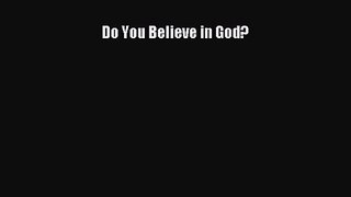 Read Do You Believe in God? Ebook Free