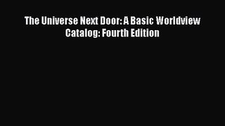 Read The Universe Next Door: A Basic Worldview Catalog: Fourth Edition Ebook Online
