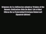 Read Origenes de la civilizacion adamica/ Origins of the Adamic Civilization: Vida De Abel/