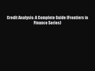 Credit Analysis: A Complete Guide (Frontiers in Finance Series) [PDF] Online