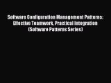 Software Configuration Management Patterns: Effective Teamwork Practical Integration (Software