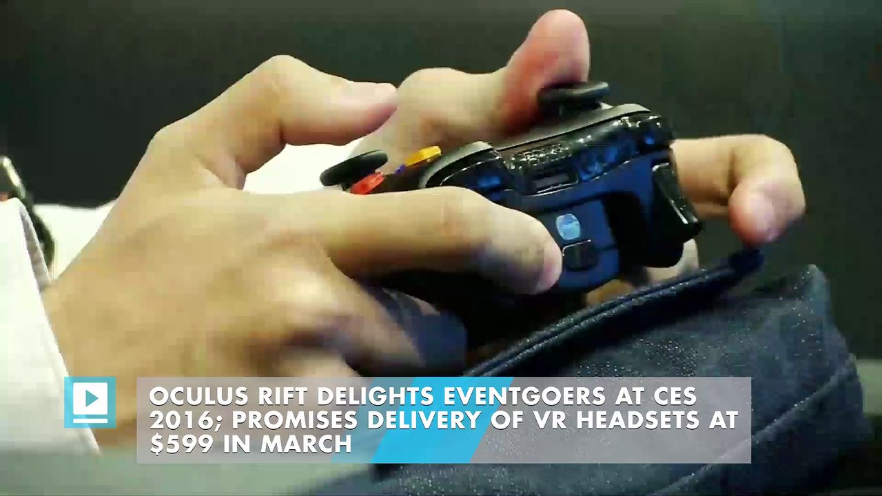 Oculus Rift Delights Eventgoers at CES 2016; Promises Delivery of VR Headsets at $599 in March