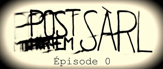Post-mortem SÀRL - Épisode 00, Bienvenue, asseyez vous !