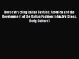 PDF Download Reconstructing Italian Fashion: America and the Development of the Italian Fashion