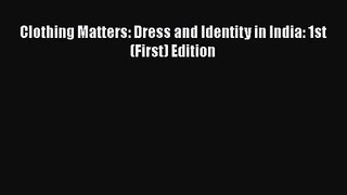 PDF Download Clothing Matters: Dress and Identity in India: 1st (First) Edition PDF Full Ebook
