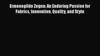 PDF Download Ermenegildo Zegna: An Enduring Passion for Fabrics Innovation Quality and Style