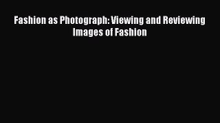 PDF Download Fashion as Photograph: Viewing and Reviewing Images of Fashion Download Online