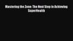 PDF Download Mastering the Zone: The Next Step in Achieving SuperHealth PDF Online